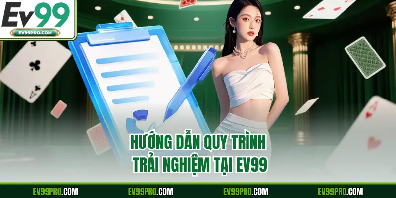 Hướng dẫn quy trình trải nghiệm tại EV99
